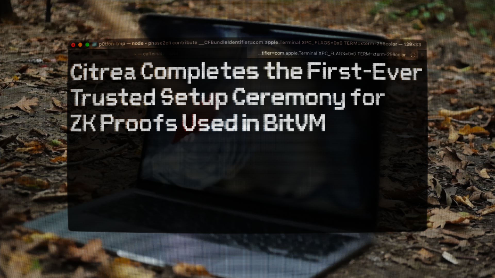 Citrea Completes the First-Ever Trusted Setup Ceremony for ZK Proofs Used in BitVM