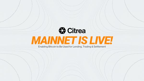 Citrea Mainnet Is Live - Enabling Bitcoin to Be Used for Lending, Trading and Settlement